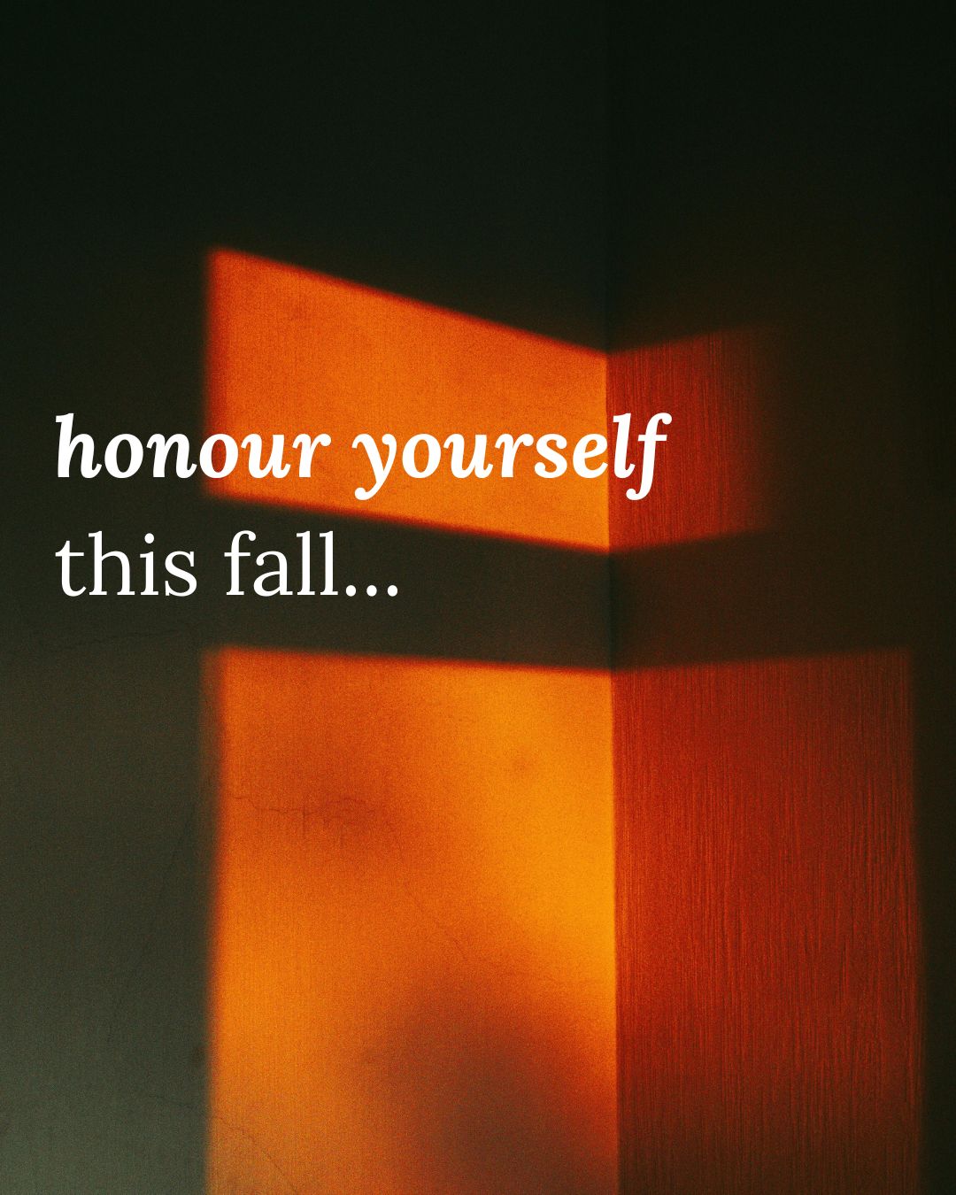 Honour Yourself This Fall